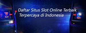 Daftar Situs Slot Online Terbaik Terpercaya Di Indonesia